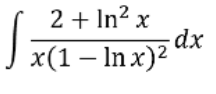 2 + In? x
-dx
x(1 – In x)2
