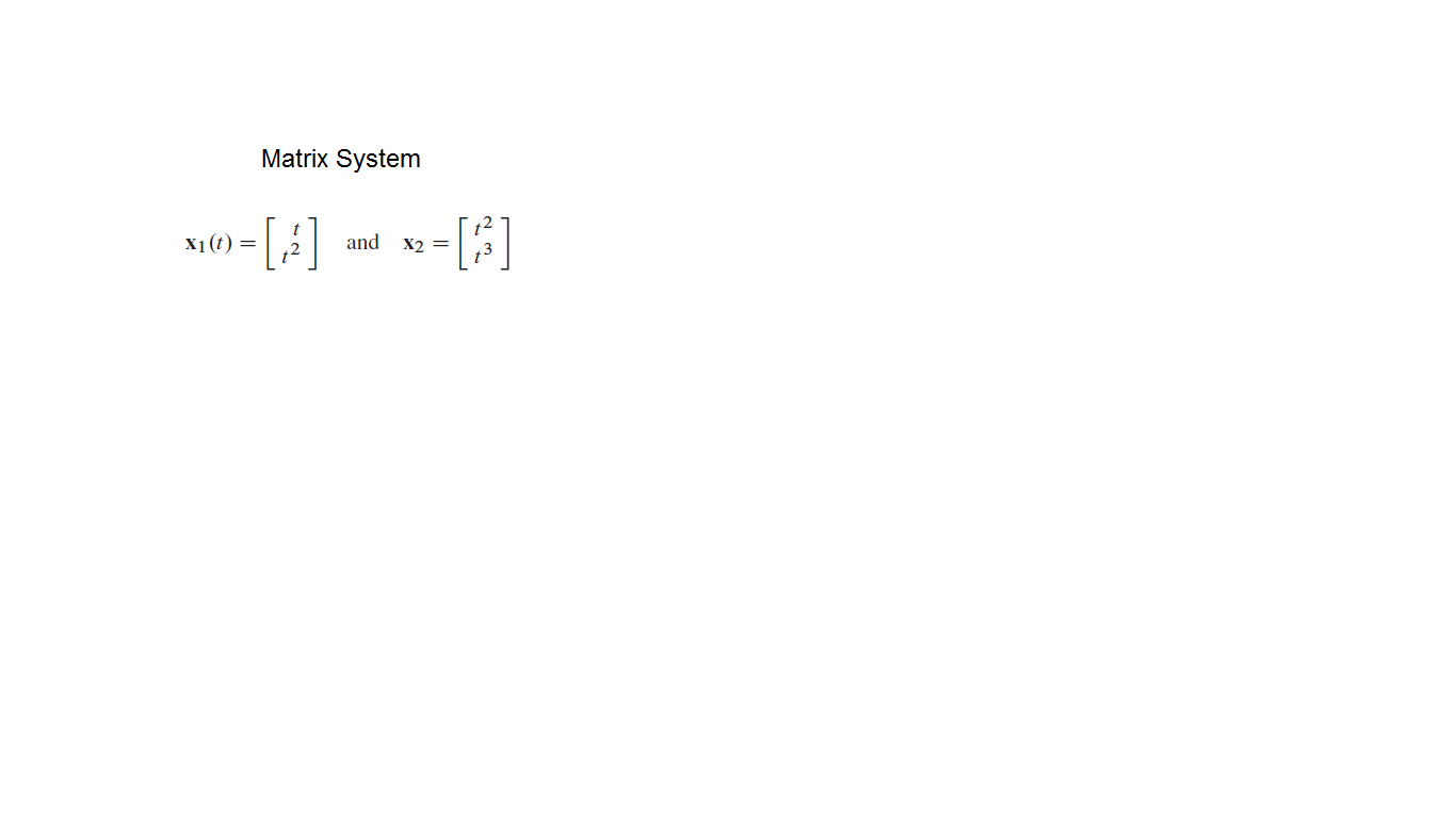 Matrix System
»-[4]
-[3]
X1(t) =
and x2
