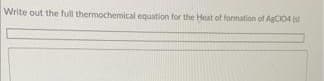 Write out the full thermochemical equation for the Heat of formation of AgCIO4
