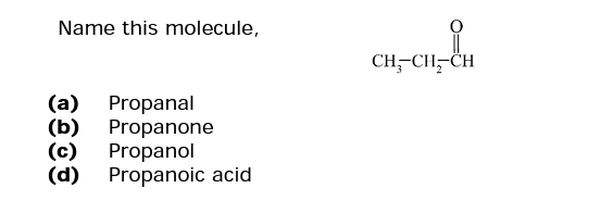 Name this molecule,
(a) Propanal
(b) Propanone
(c) Propanol
(d) Propanoic acid
요.
CH-CH₂-CH