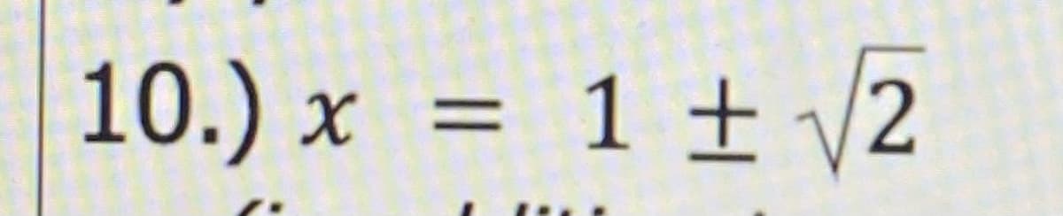 10.) x = 1 ± v2
