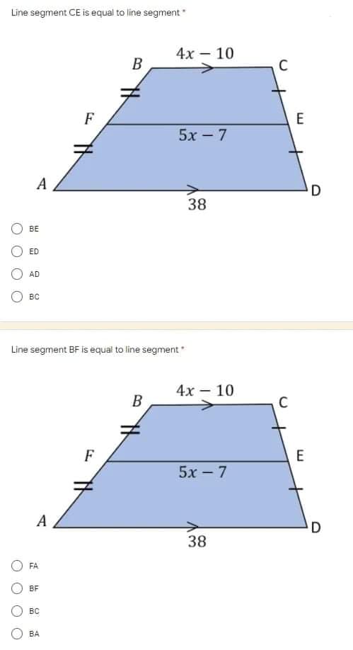 Line segment CE is equal to line segment
4х — 10
В
C
F
E
5х -7
A
D
38
BE
ED
AD
BC
Line segment BF is equal to line segment
4х — 10
B
C
F
E
5х — 7
-
A
D
38
FA
BF
BC
ВА
