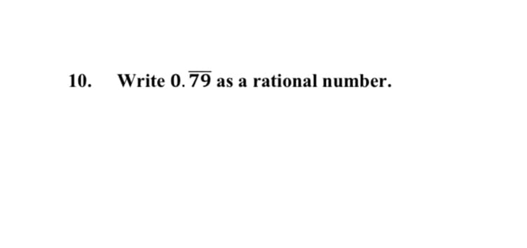 10. Write 0.79 as a rational number.
