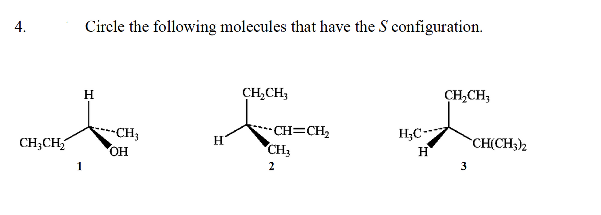 Circle the following molecules that have the S configuration.
H
CH,CH;
CH,CH;
CH3
ОН
CH=CH2
CH3
H;C-
H
CH;CH,
H
CH(CH3)2
1
2
3
4.
