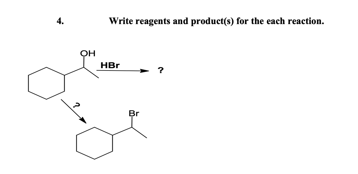 4.
OH
Write reagents and product(s) for the each reaction.
HBr
?
Br