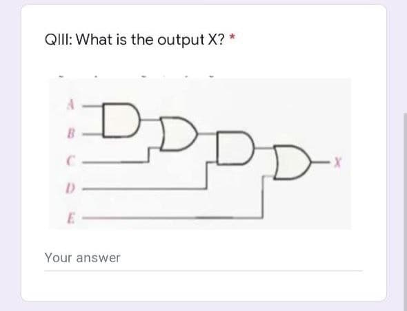 QIII: What is the output X?
I
I
B
C
D
E
Your answer
X