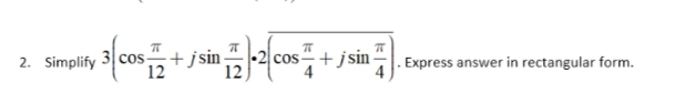 +jsin-
12
+ jsin
cos
2. Simplify 3 co-
Express answer in rectangular form.
