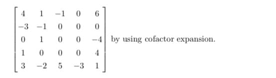 4.
1 -1 0
-3 -1
1
-4 by using cofactor expansion.
1
4
3
-2 5
-3
1
