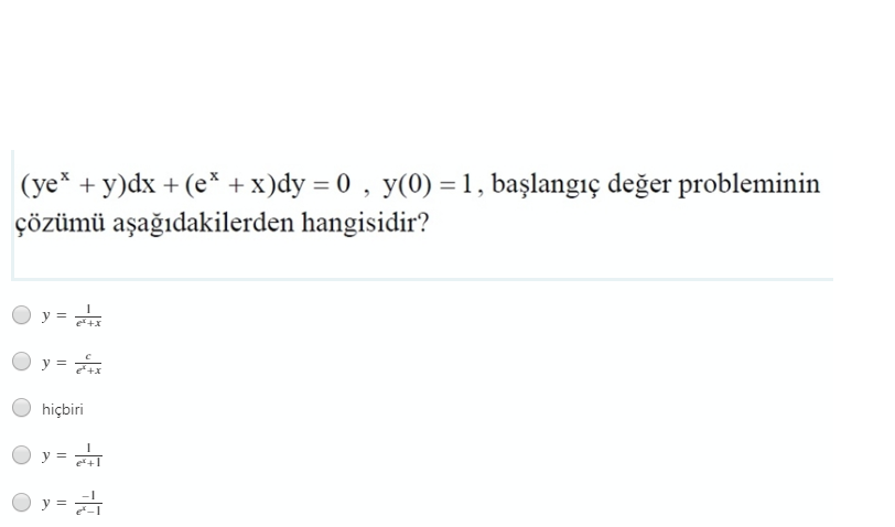 e+1
(ye* + y)dx + (e* + x)dy = 0 , y(0) = 1, başlangıç değer probleminin
çözümü aşağıdakilerden hangisidir?
y =
e+x
y =
hiçbiri
y =
y =
