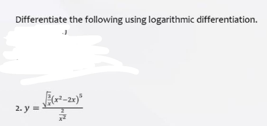 Differentiate the following using logarithmic differentiation.
2. у %3D
