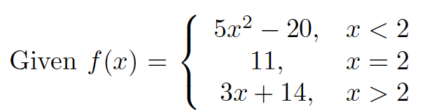 522 — 20, х < 2
11,
Зх + 14,
-
Given f(x) =
x = 2
x > 2
