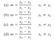 Y2 - X2
(a) m =
X1 + y1
Yi - X1
y2 - X1
(b) m =
yi + x2
x2 - yı
X2 - X1
Y2 - yı
y2 - yi
(c) m =
yı + y2
(d) m =
X1 * X2
X2 - X1
