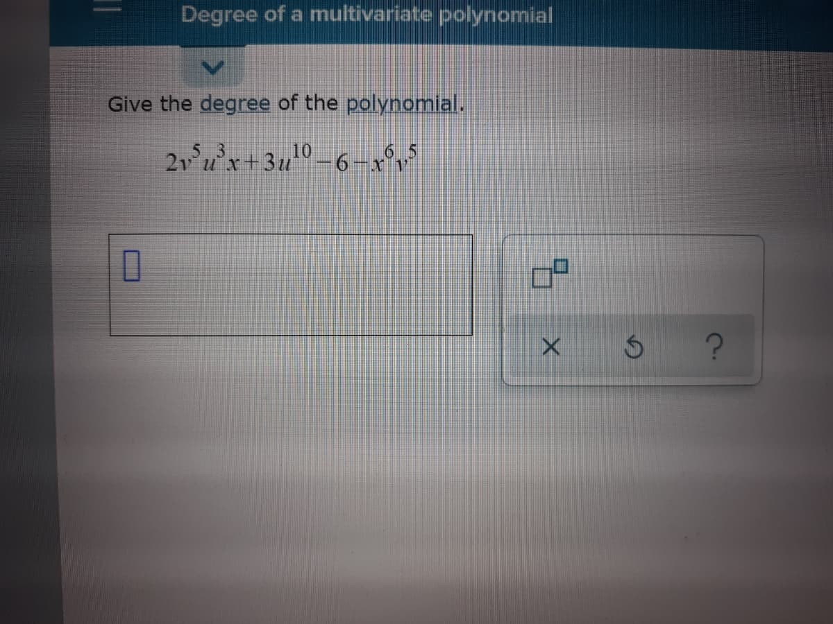 Degree of a multivariate polynomial
Give the degree of the polynomial.
21 u'x+3u
