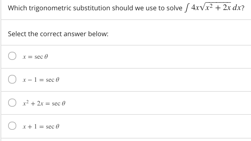 Which trigonometric substitution should we use to solve / 4xVx² + 2x dx?
Select the correct answer below:
x = sec 0
x - 1 = sec 0
O x2 + 2x = sec 0
x + 1 = sec 0
