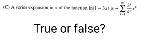 34
(C) A series expansion in x of the function In(1 – 3x) is – E
True or false?
