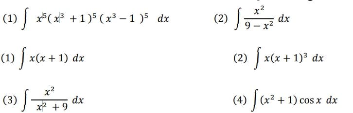 (1) f x³(x³ +1)³ (x³−1 )³ dx
(1) x(x + 1) dx
(3) |-
1²49dx
x² +9
(2) dx
J
x²
9-x²
(2) √ x(x + 1) dx
(4) (x² + 1) cos x dx