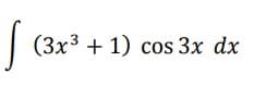 s
(3x³ + 1) cos 3x dx
