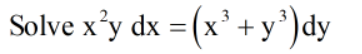 Solve x’y dx = (x' +y°)dy
