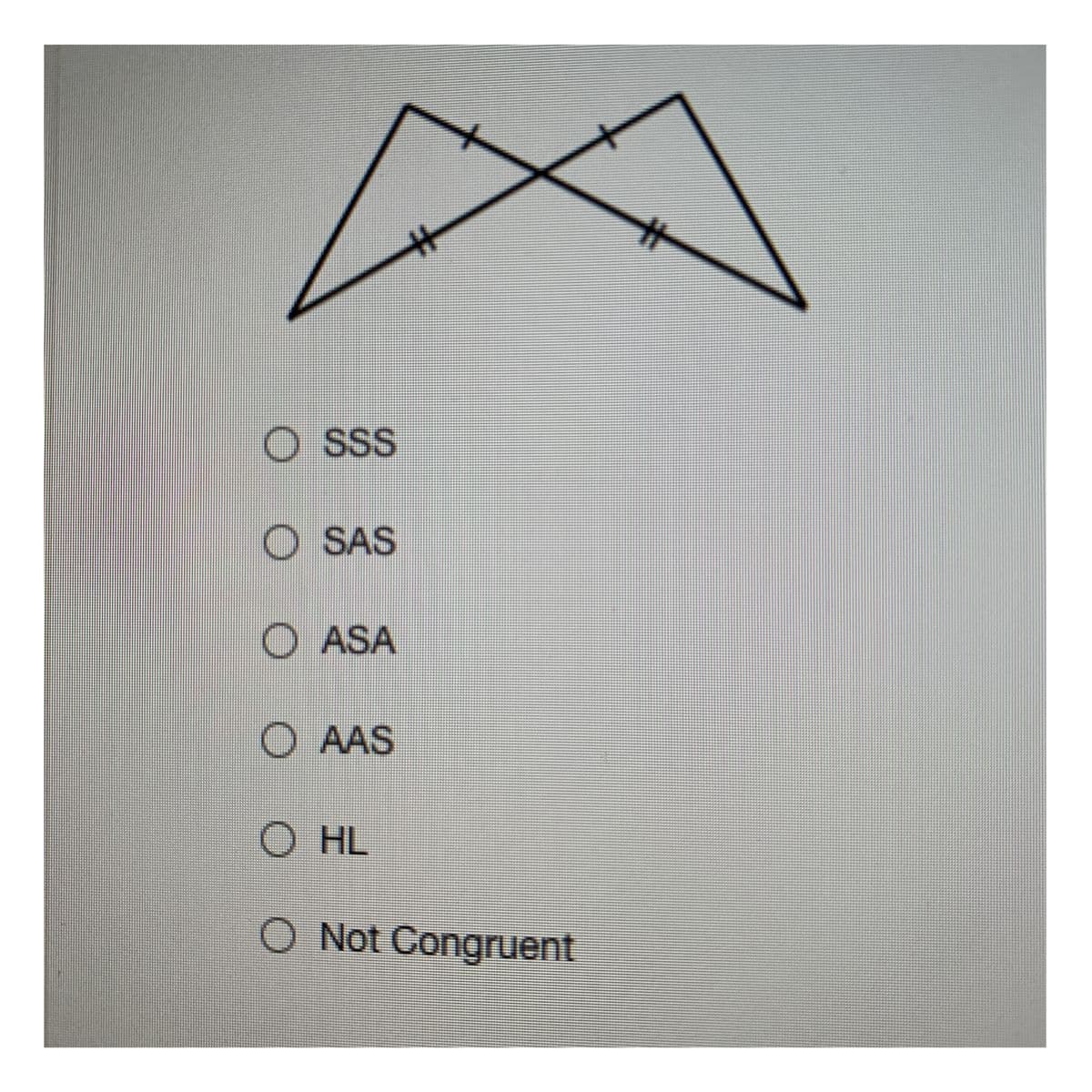 大
O SS
O SAS
O ASA
AAS
O HL
O Not Congruent
