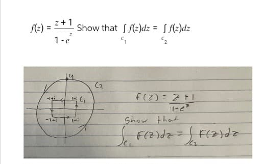 f(z) =
z+1
1-e²
4
Show that f(z)dz = [f(z)dz
2
(2
F(z) Z+1
11-22
-111
Show that
J F(zidz = [F(zidz
