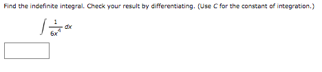 Find the indefinite integral. Check your result by differentiating. (Use C for the constant of integration.)
dx
6x
