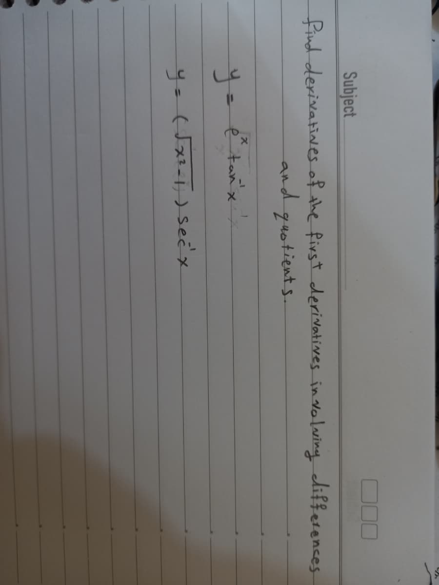 Subject
find derivatines of the first derivatives in volasing differences
and.
Zuotient s.
étan'x
