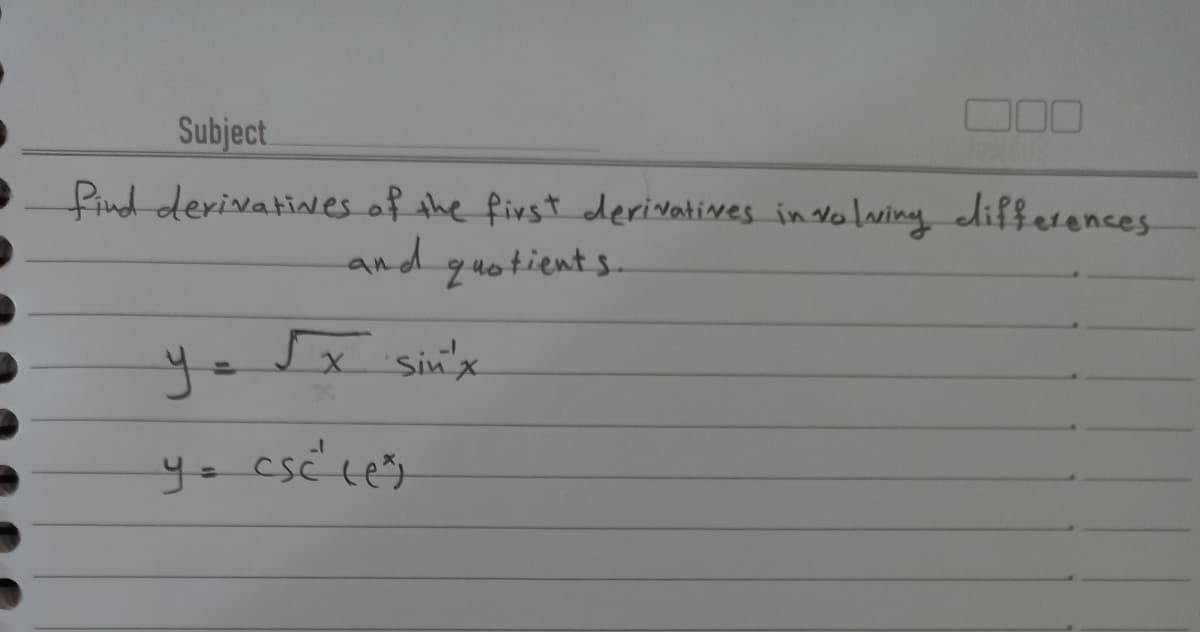 D00
Subject
find derivatines of the first derivatines in volwing differences
and quotients.
Jx sin'x
y=
