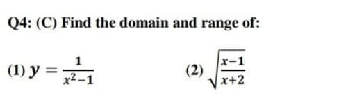 Q4: (C) Find the domain and range of:
(1) y =
(2)
