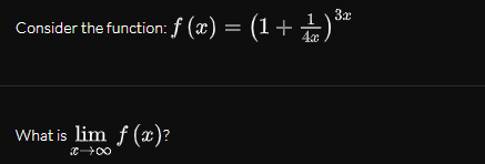 3x
Consider the function:f (x) = (1+ )
What is lim f (x)?
