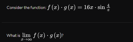 Consider the function: f (x) · g (x)= 16x · sin
4
What is lim f (x) · g (x)?
+00
