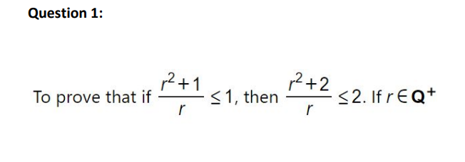 Question 1:
2+1
To prove that if
<1, then
r
2+2
<2. If r€Q+
r
