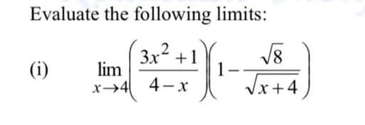 Evaluate the following limits:
.2
(i)
3x +1
lim
x→4 4-x
Vx +4
