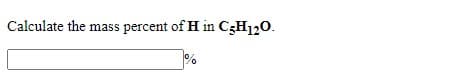 Calculate the mass percent of H in C3H120.
