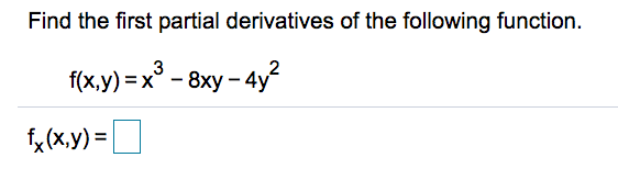 Find the first partial derivatives of the following function.
f(x,y) = x° - 8xy – 4y
fx(x,y) =
D
