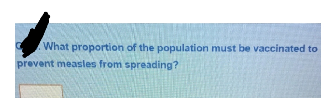 What proportion of the population must be vaccinated to
prevent measles from spreading?
