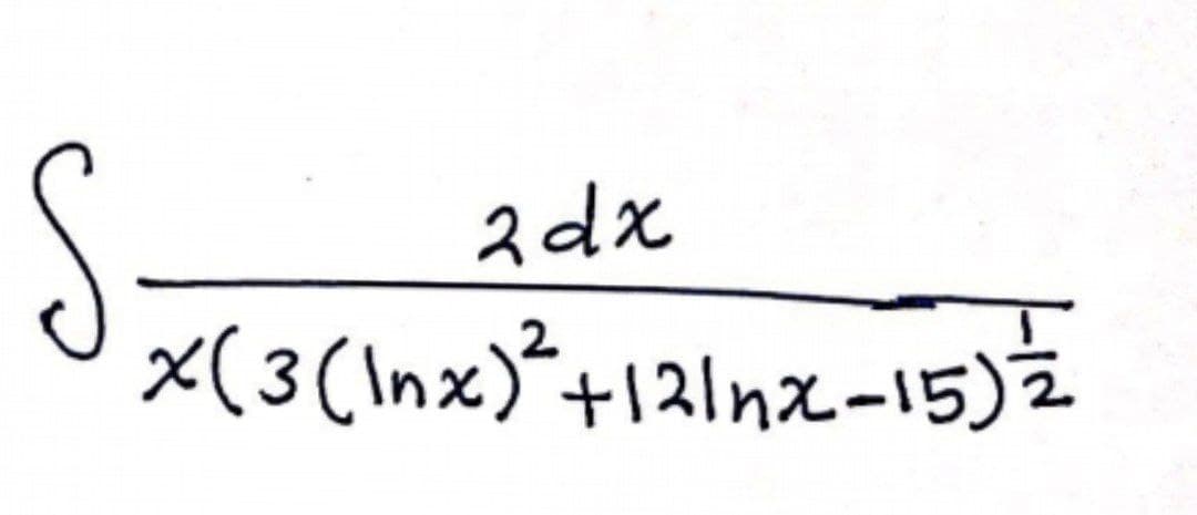 2dx
x(3(Inx)*+121nx-15)i
