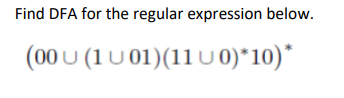 Find DFA for the regular expression below.
(00 U (1 U 01)(11 U 0)*10)*
