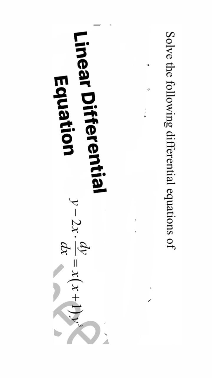 Solve the following differential equations of
Linear Differential
dy
Equation
y– 2x.
dx
= x(x +1)x
