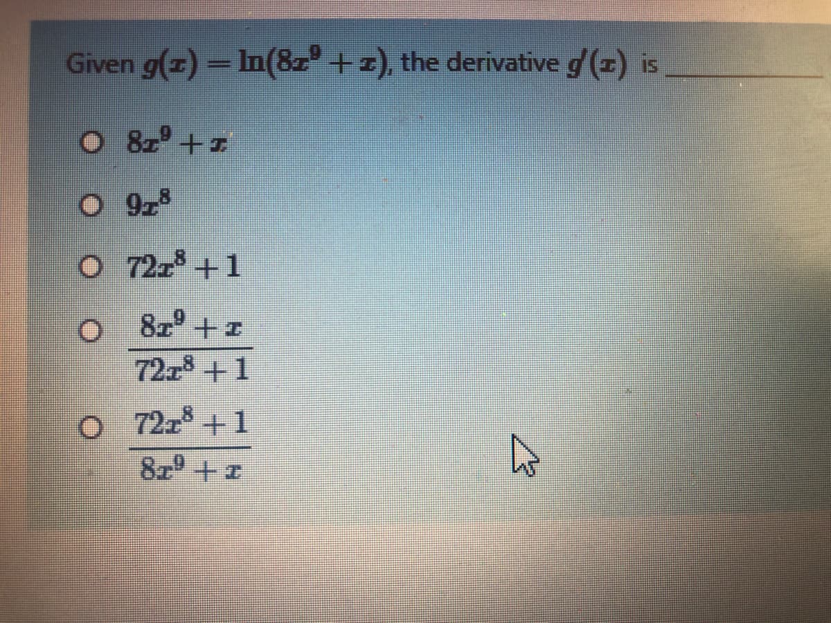 Given g(z) -In(8z +z), the derivative g (z) is
O 928
72+1
72z +1
o 72z +1
8z +

