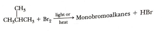 CH3
light
CH3CHCH3 + Br2
or
Monobromoalkanes + HBr
heat
