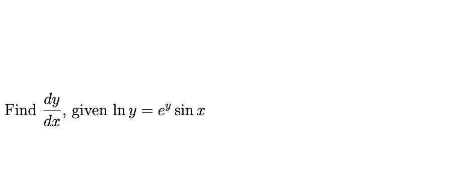 dy
Find
dx'
given In y = e" sin x
