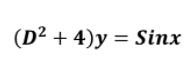 (D² + 4)y = Sinx
