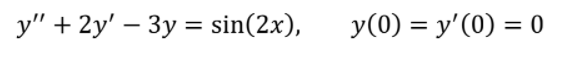 у" + 2y' — Зу %3 sin(2x),
y(0) = y'(0) = 0
%3D
%3|
