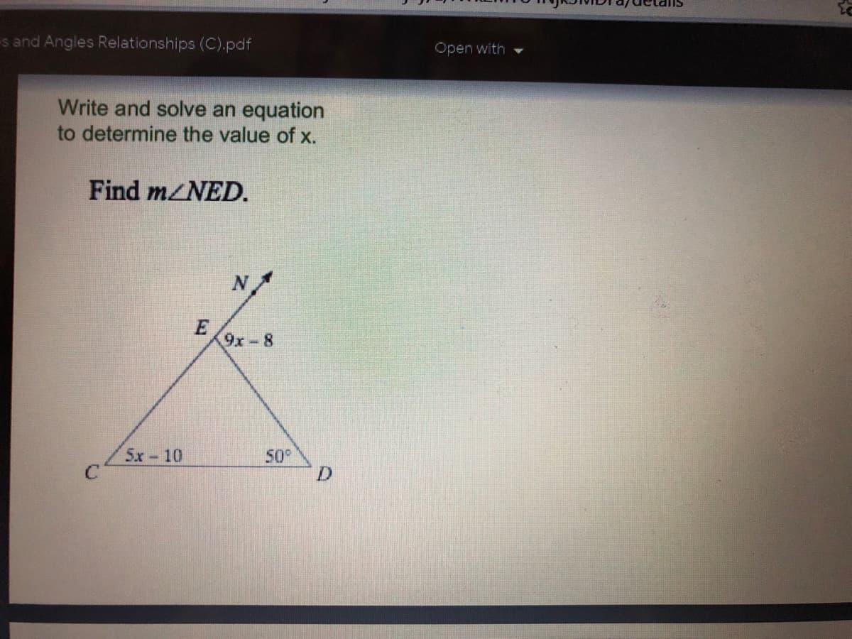 s and Angles Relationships (C).pdf
Open with
Write and solve an equation
to determine the value of x.
Find m/NED.
E
9x-8
5x 10
50°
D.
