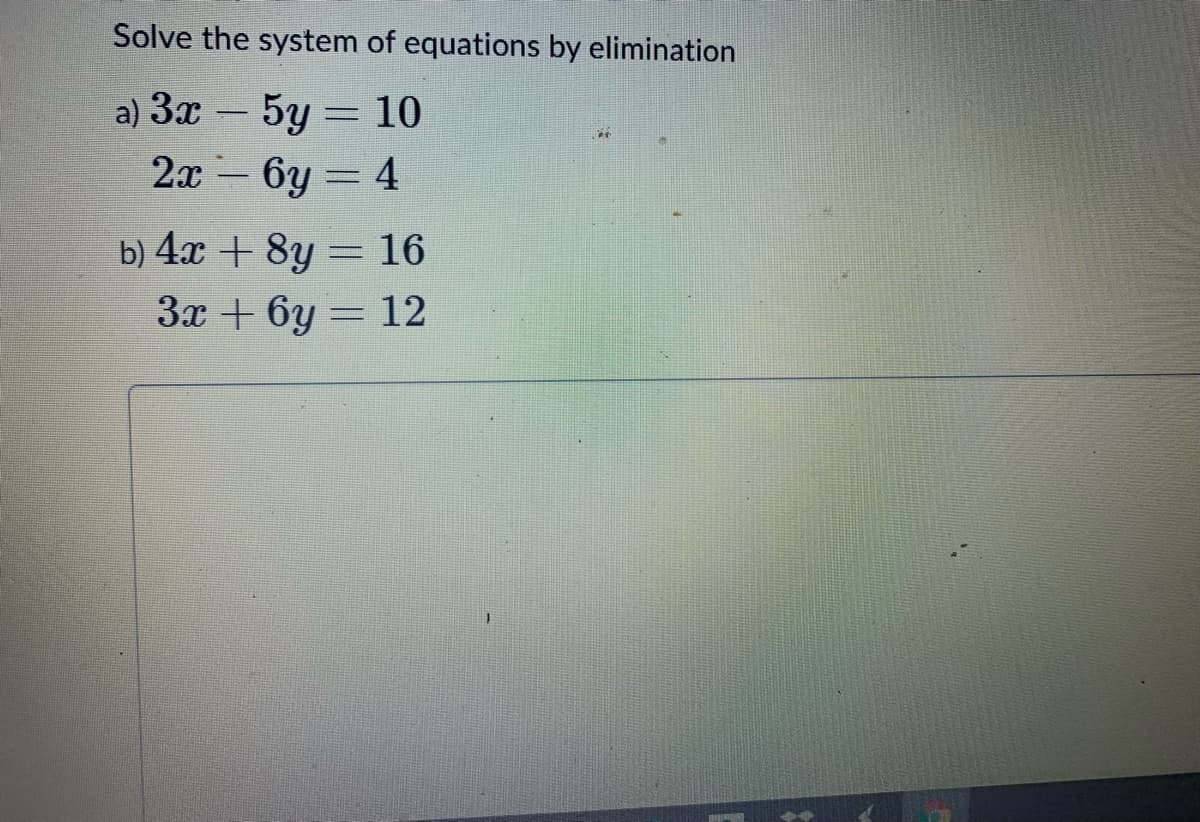 Solve the system of equations by elimination
a) 3x – 5y = 10
2х - 6у — 4
b) 4x + 8y = 16
3x + 6y = 12
