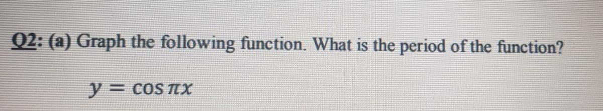 02: (a) Graph the following function. What is the period of the function?
y3 coS nx
