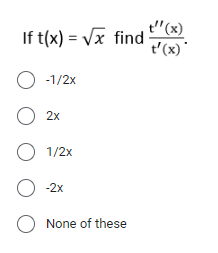 t"(x)
If t(x) = Vx find
t'(x)
O -1/2x
O 2x
O 1/2x
O 2x
None of these
