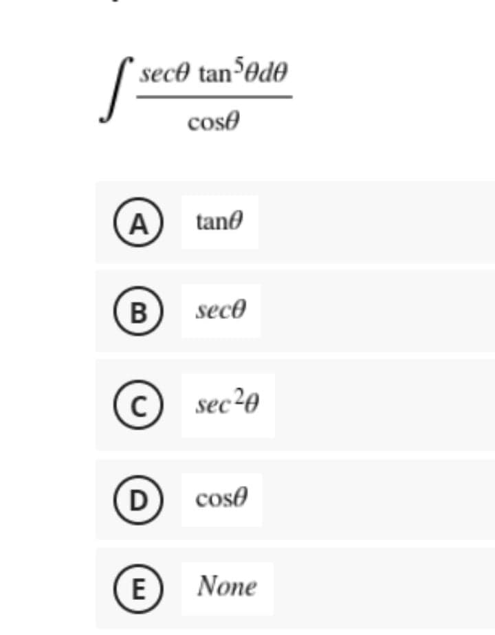 sec® tan³Od0
coso
A
tanð
sec®
C sec2e
D
coso
E
None
