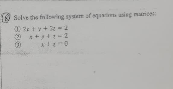 Solve the following system of equations using matrices:
O 2x + y + 2z = 2
