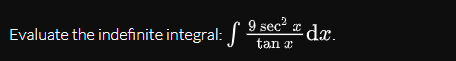 9 sec dx.
Evaluate the indefinite integral:||
tan a

